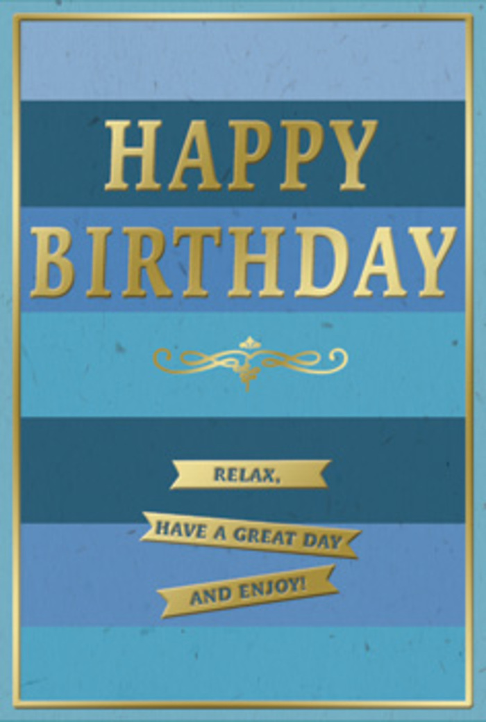 A stylish birthday card in layered blue and gold is shown as though waiting to accompany beautifully wrapped gifts or a bouquet delivered across Hook. The card's background is made up of generous horizontal stripes that gently step through a spectrum of blues: deep navy at the base, moving upwards through denim and teal, softening into lighter ocean and sky shades near the top. Each band has a smooth, matte appearance that feels cool and calming, like looking out over still evening water near the Hampshire countryside. Centred on this tranquil backdrop, the greeting HAPPY BIRTHDAY appears in large, embossed gold capital letters. The metallic finish is rich but not brash; it glows softly, with subtle highlights where an invisible light source touches the raised lettering, suggesting a tactile, slightly glossy surface. Below the main greeting, a graceful golden scroll motif unfurls, adding a romantic, slightly traditional element that might appeal to someone who loves classic designs. Beneath this flourish, three slim gold banners sit one under another, their neat, ribbon-like shapes bearing an inviting line of text that together reads: Relax, have a great day and enjoy! The words feel like a kind nudge to slow down, similar to how locals might pause for a quiet coffee in Hook's small cafés. A fine gold border traces the outer edge of the card, tying the whole design together and lending a sense of polish and completion. The composition is gentle yet celebratory, ideal for bringing a calm, contented mood to a birthday morning, especially when paired with softly scented flowers arranged by Flower Delivery Hook.